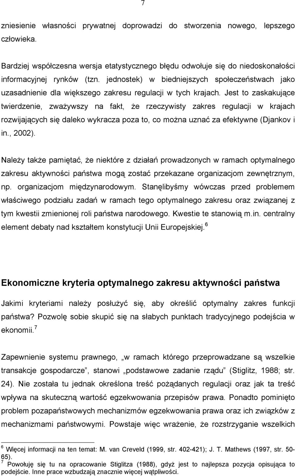 Jest to zaskakujące twierdzenie, zważywszy na fakt, że rzeczywisty zakres regulacji w krajach rozwijających się daleko wykracza poza to, co można uznać za efektywne (Djankov i in., 2002).