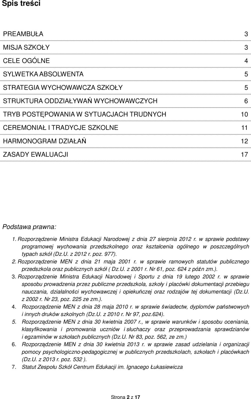 w sprawie podstawy programowej wychowania przedszkolnego oraz kształcenia ogólnego w poszczególnych typach szkół (Dz.U. z 2012 r. poz. 977). 2. Rozporządzenie MEN z dnia 21 maja 2001 r.