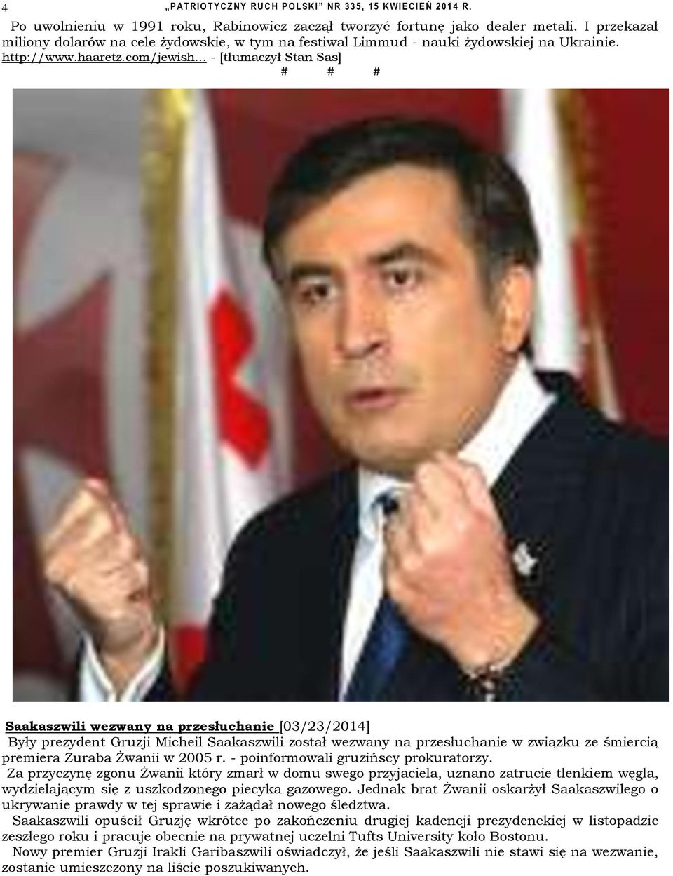 .. - [tłumaczył Stan Sas] # # # Saakaszwili wezwany na przesłuchanie [03/23/2014] Były prezydent Gruzji Micheil Saakaszwili został wezwany na przesłuchanie w związku ze śmiercią premiera Zuraba