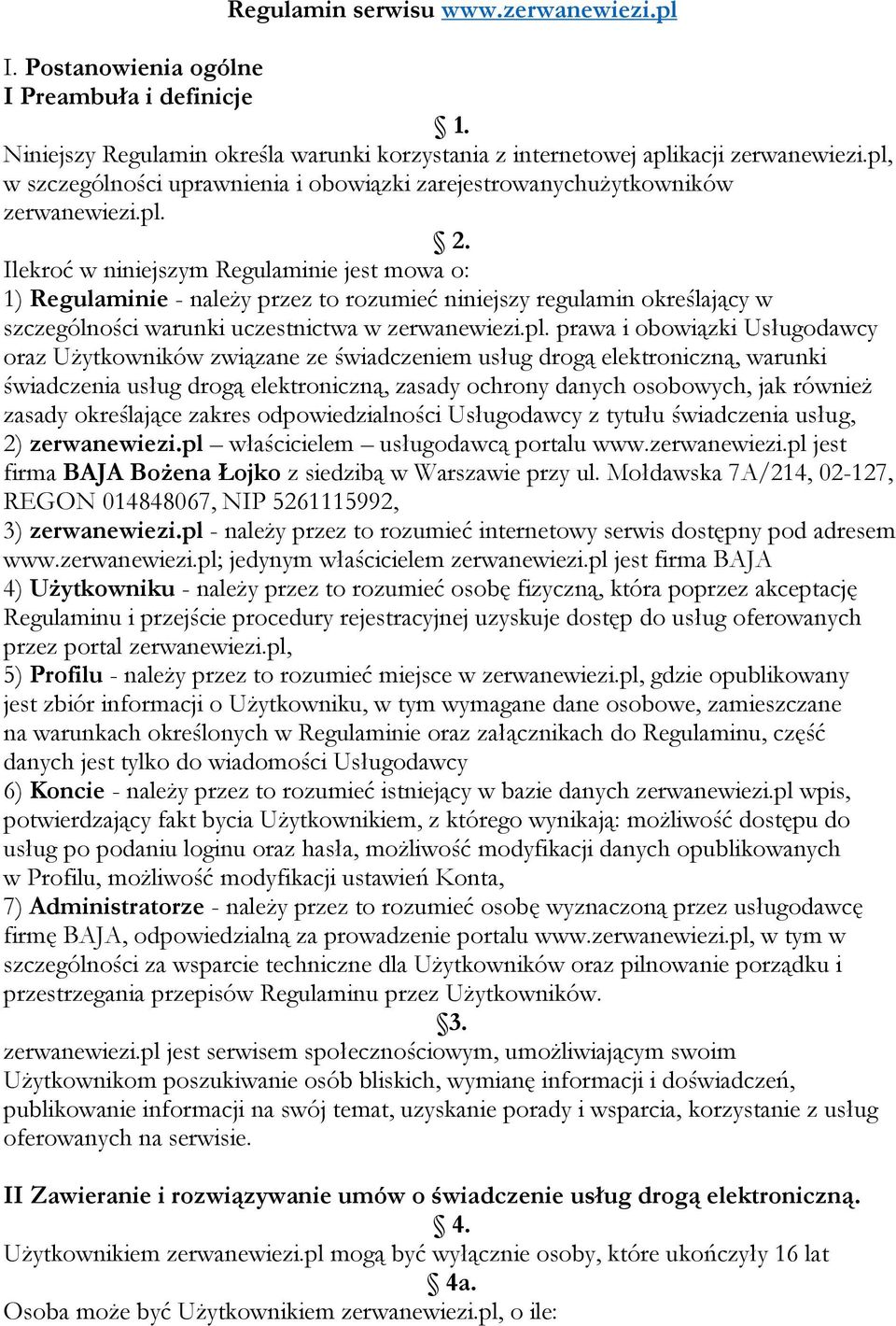 Ilekroć w niniejszym Regulaminie jest mowa o: 1) Regulaminie - należy przez to rozumieć niniejszy regulamin określający w szczególności warunki uczestnictwa w zerwanewiezi.pl.