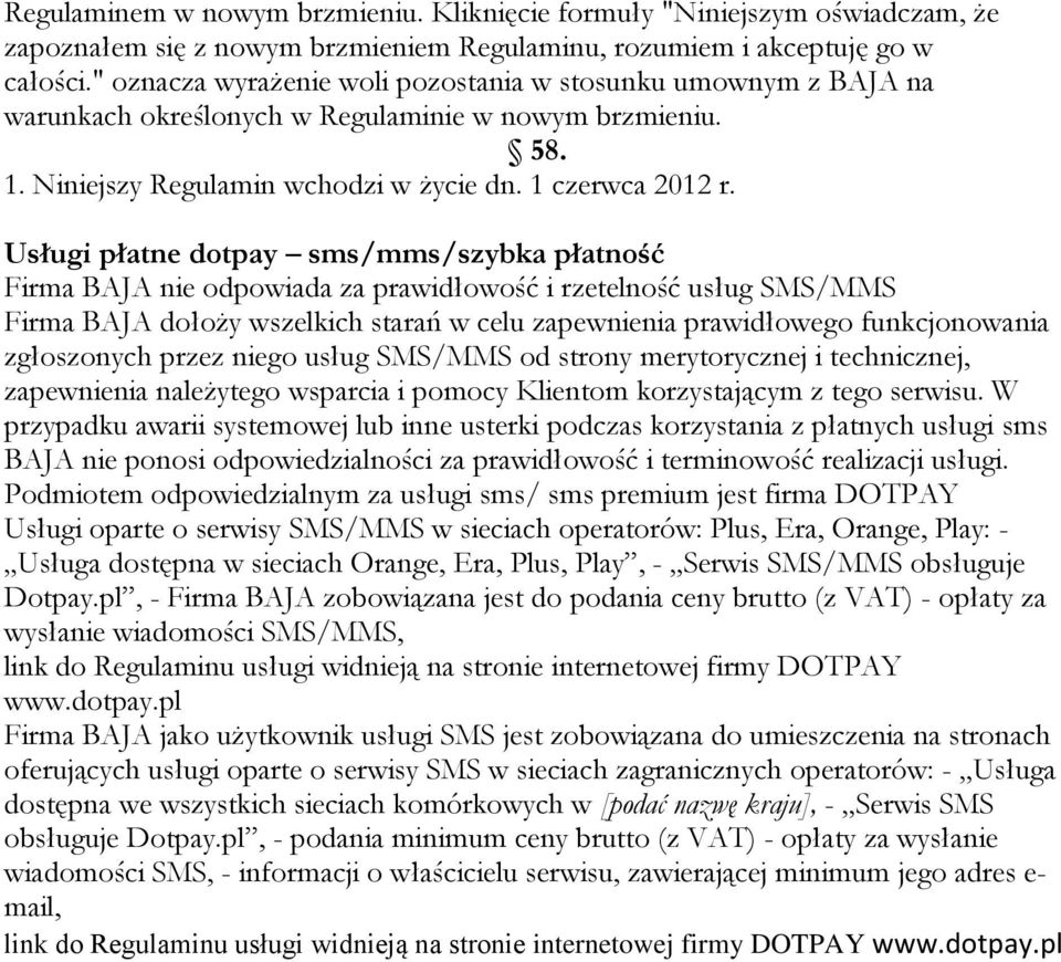 Usługi płatne dotpay sms/mms/szybka płatność Firma BAJA nie odpowiada za prawidłowość i rzetelność usług SMS/MMS Firma BAJA dołoży wszelkich starań w celu zapewnienia prawidłowego funkcjonowania