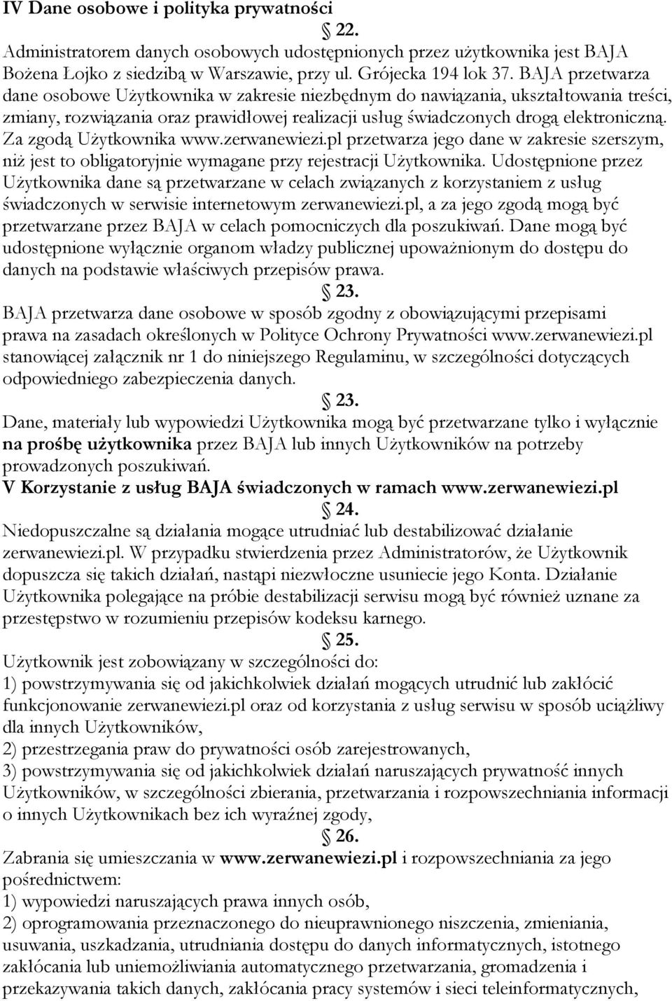 Za zgodą Użytkownika www.zerwanewiezi.pl przetwarza jego dane w zakresie szerszym, niż jest to obligatoryjnie wymagane przy rejestracji Użytkownika.