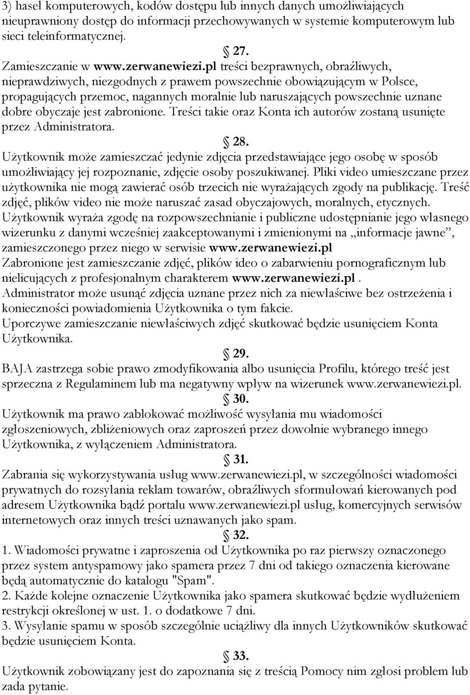 pl treści bezprawnych, obraźliwych, nieprawdziwych, niezgodnych z prawem powszechnie obowiązującym w Polsce, propagujących przemoc, nagannych moralnie lub naruszających powszechnie uznane dobre