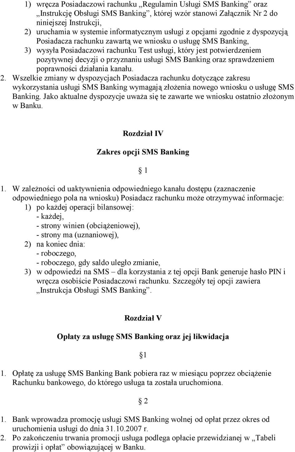 przyznaniu usługi SMS Banking oraz sprawdzeniem poprawności działania kanału. 2.