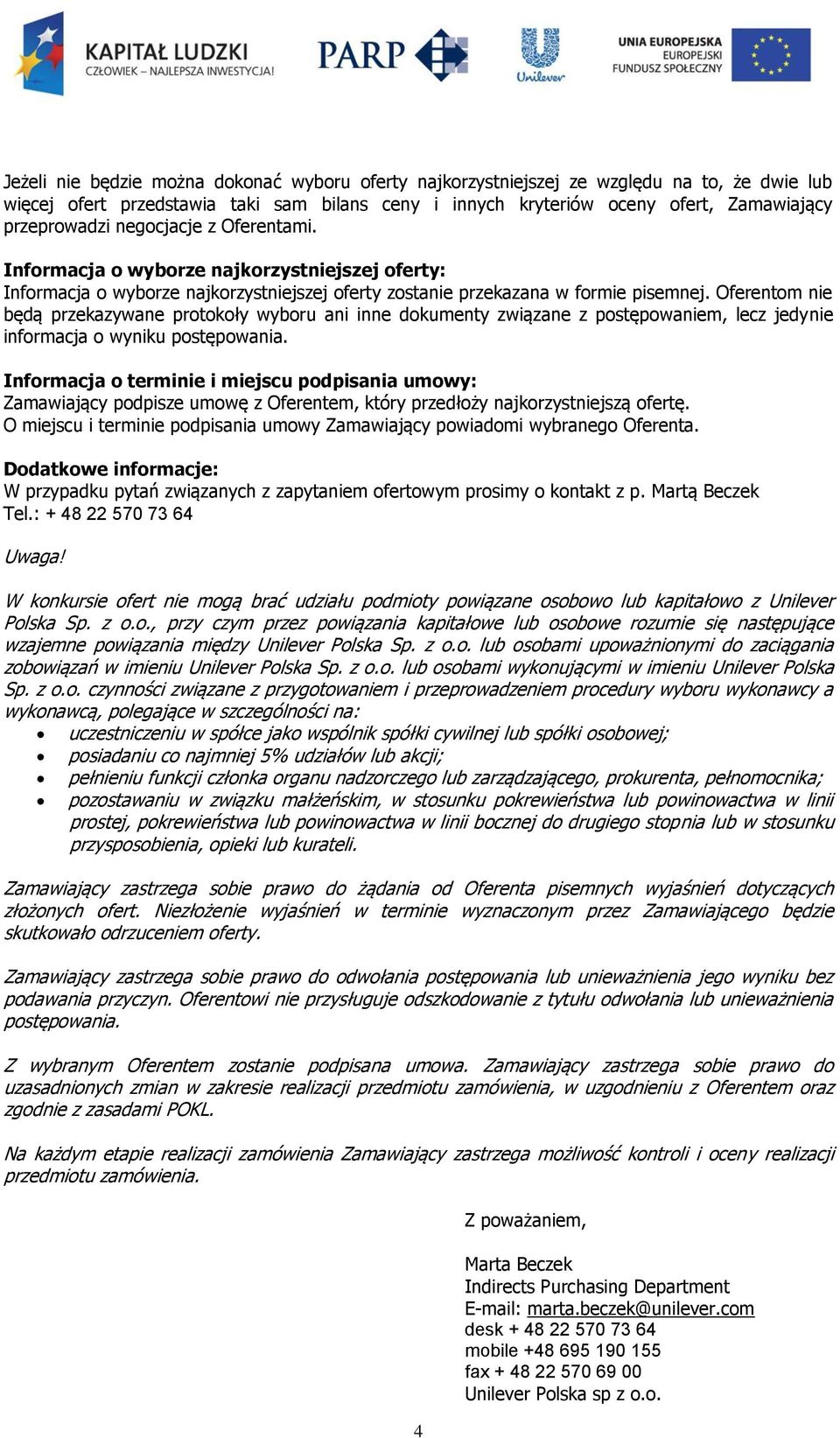 Oferentom nie będą przekazywane protokoły wyboru ani inne dokumenty związane z postępowaniem, lecz jedynie informacja o wyniku postępowania.