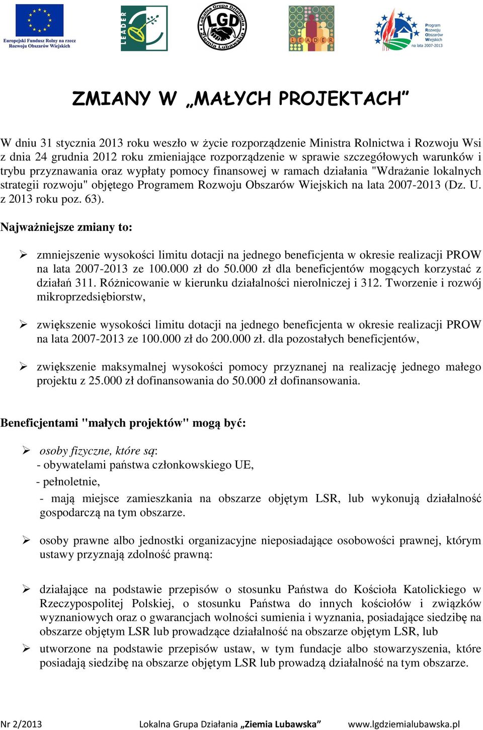 z 2013 roku poz. 63). Najważniejsze zmiany to: zmniejszenie wysokości limitu dotacji na jednego beneficjenta w okresie realizacji PROW na lata 2007-2013 ze 100.000 zł do 50.