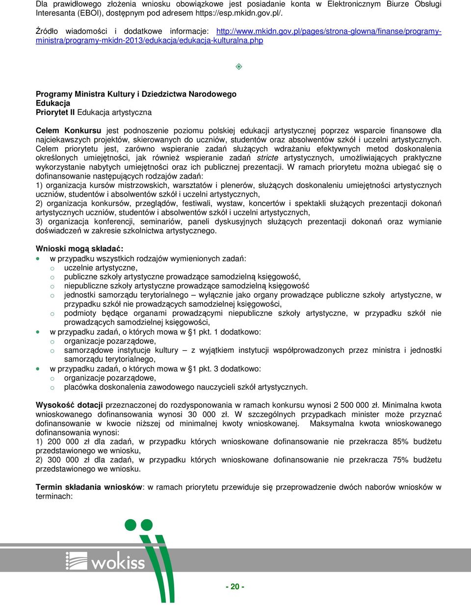 php Programy Ministra Kultury i Dziedzictwa Narodowego Edukacja Priorytet II Edukacja artystyczna Celem Konkursu jest podnoszenie poziomu polskiej edukacji artystycznej poprzez wsparcie finansowe dla