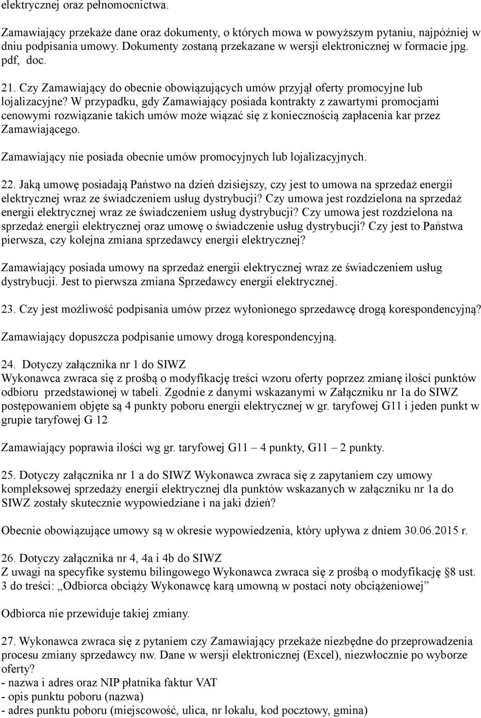 W przypadku, gdy Zamawiający posiada kontrakty z zawartymi promocjami cenowymi rozwiązanie takich umów może wiązać się z koniecznością zapłacenia kar przez Zamawiającego.