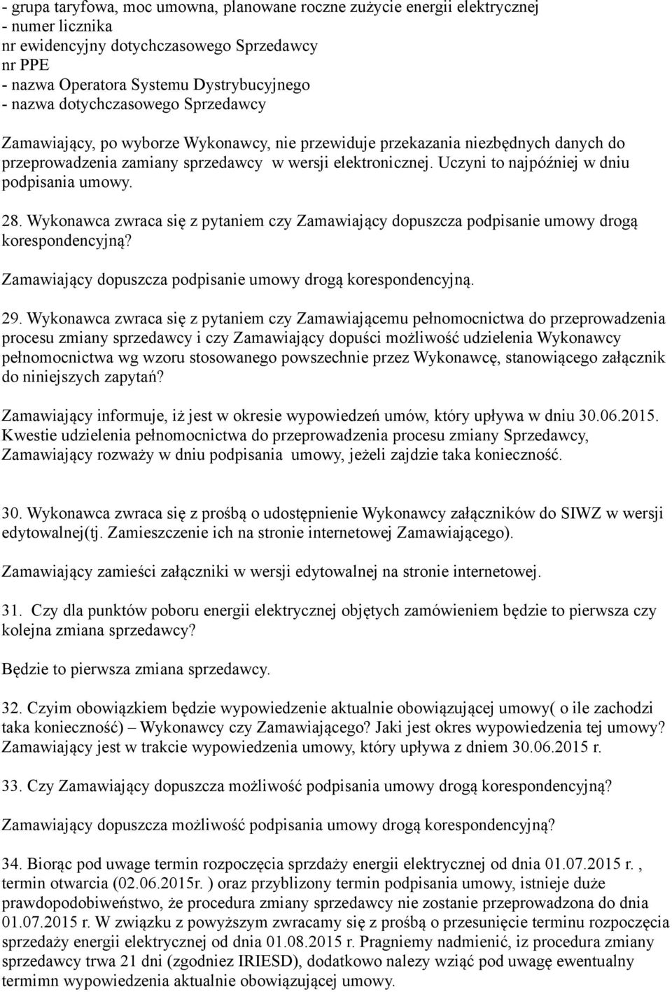 Uczyni to najpóźniej w dniu podpisania umowy. 28. Wykonawca zwraca się z pytaniem czy Zamawiający dopuszcza podpisanie umowy drogą korespondencyjną? 29.