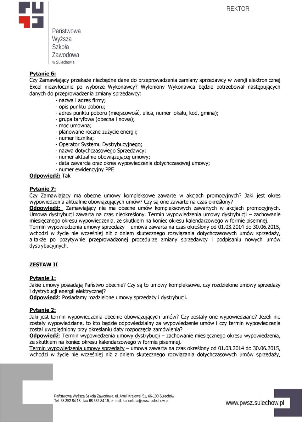 kod, gmina); - grupa taryfowa (obecna i nowa); - moc umowna; - planowane roczne zużycie energii; - numer licznika; - Operator Systemu Dystrybucyjnego; - nazwa dotychczasowego Sprzedawcy; - numer