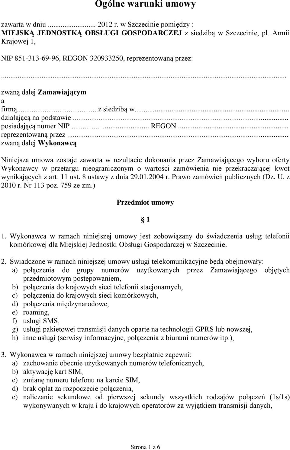 ... zwaną dalej Zamawiającym a firmą...z siedzibą w... działającą na podstawie... posiadającą numer NIP... REGON... reprezentowaną przez.