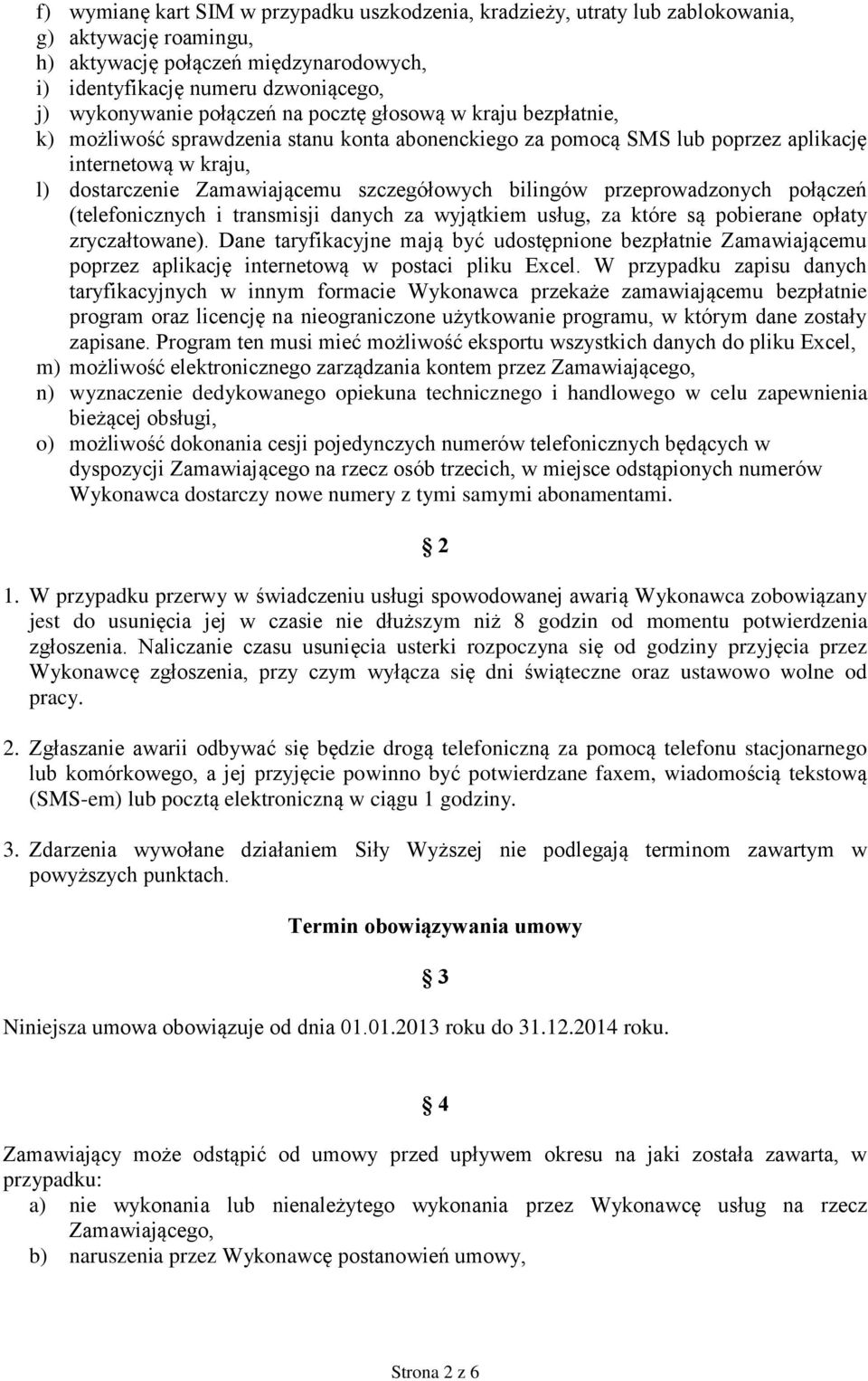 bilingów przeprowadzonych połączeń (telefonicznych i transmisji danych za wyjątkiem usług, za które są pobierane opłaty zryczałtowane).