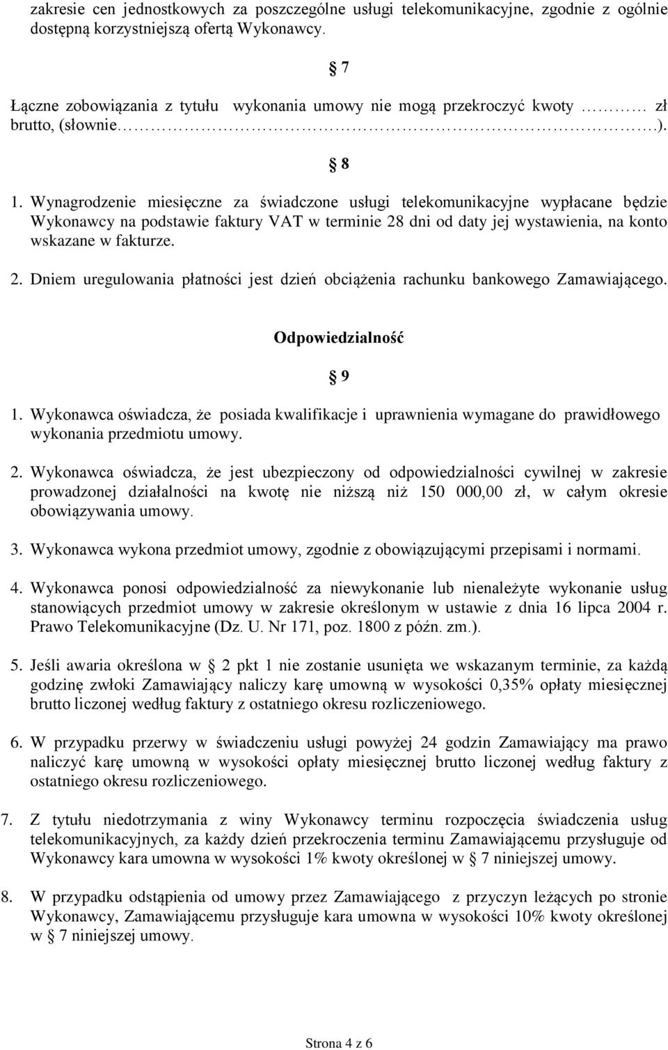 Wynagrodzenie miesięczne za świadczone usługi telekomunikacyjne wypłacane będzie Wykonawcy na podstawie faktury VAT w terminie 28