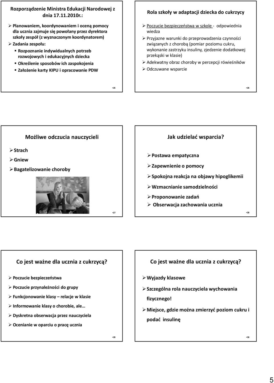 rozwojowych i edukacyjnych dziecka Określenie sposobów ich zaspokojenia Założenie karty KIPU i opracowanie PDW Rola szkoły w adaptacji dziecka do cukrzycy Poczucie bezpieczeństwa w szkole -