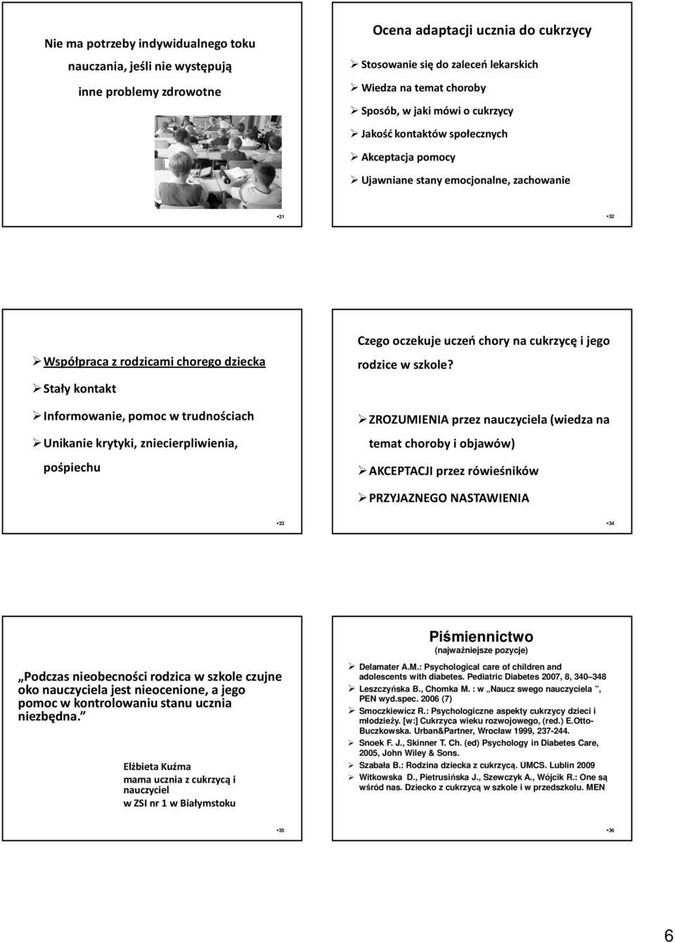 trudnościach Unikanie krytyki, zniecierpliwienia, pośpiechu Czego oczekuje uczeń chory na cukrzycę i jego rodzice w szkole?