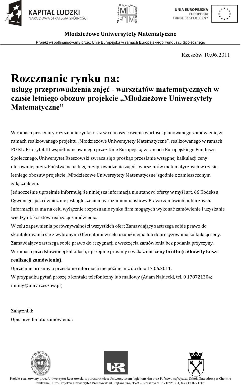 celu oszacowania wartości planowanego zamówienia,w ramach realizowanego projektu Młodzieżowe Uniwersytety Matematyczne, realizowanego w ramach PO KL, Priorytet III współfinansowanego przez Unię