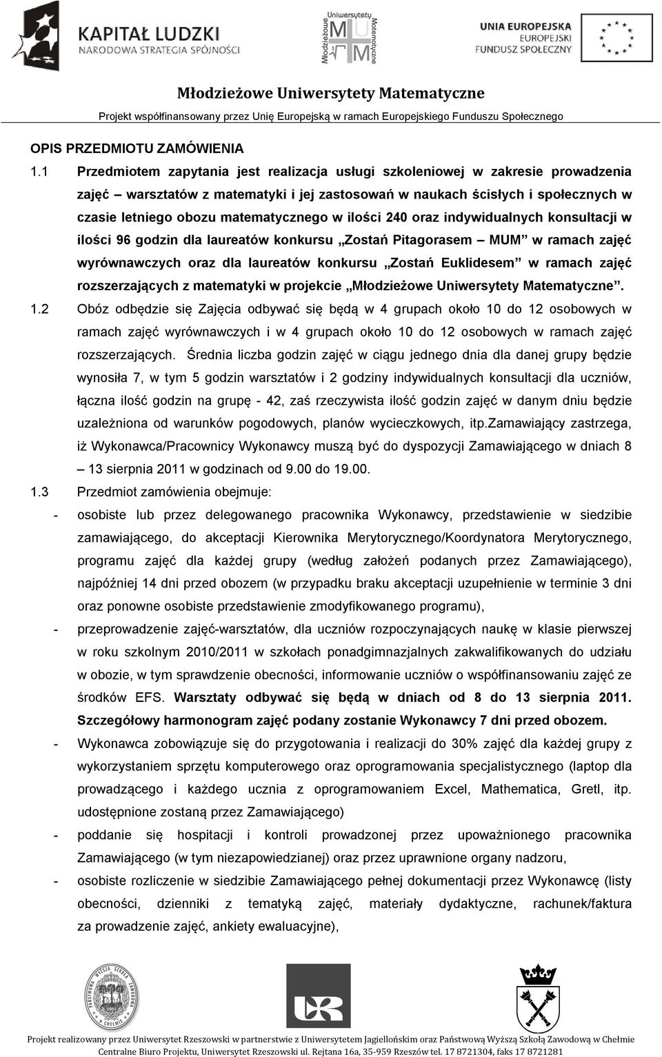 matematycznego w ilości 240 oraz indywidualnych konsultacji w ilości 96 godzin dla laureatów konkursu Zostań Pitagorasem MUM w ramach zajęć wyrównawczych oraz dla laureatów konkursu Zostań Euklidesem