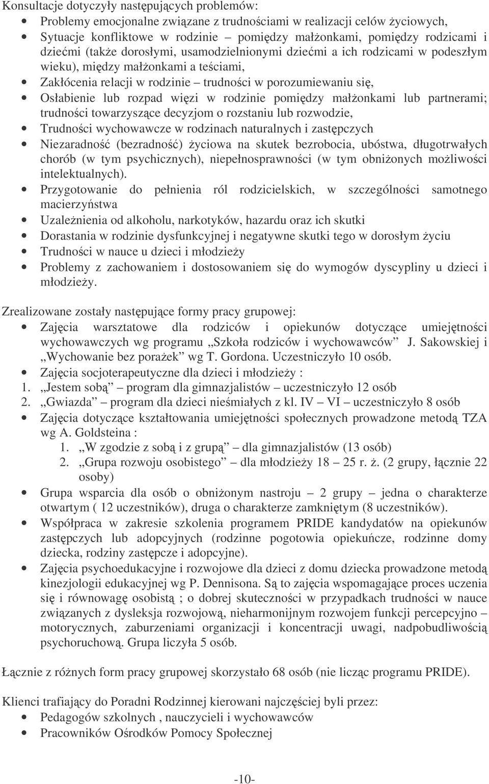 rodzinie pomidzy małonkami lub partnerami; trudnoci towarzyszce decyzjom o rozstaniu lub rozwodzie, Trudnoci wychowawcze w rodzinach naturalnych i zastpczych Niezaradno (bezradno) yciowa na skutek