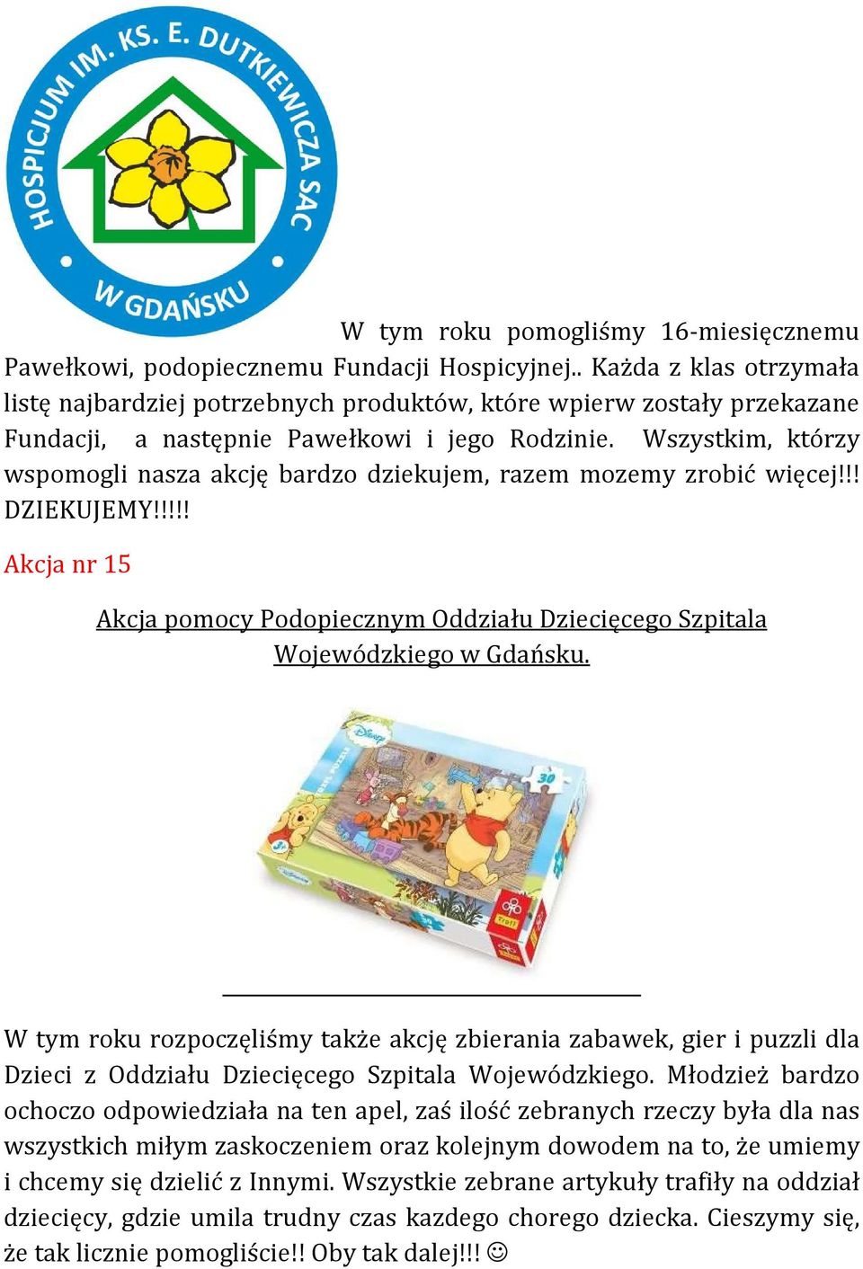 Wszystkim, którzy wspomogli nasza akcję bardzo dziekujem, razem mozemy zrobić więcej!!! DZIEKUJEMY!!!!! Akcja nr 15 Akcja pomocy Podopiecznym Oddziału Dziecięcego Szpitala Wojewódzkiego w Gdańsku.