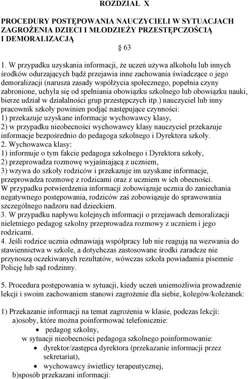 popełnia czyny zabronione, uchyla się od spełniania obowiązku szkolnego lub obowiązku nauki, bierze udział w działalności grup przestępczych itp.