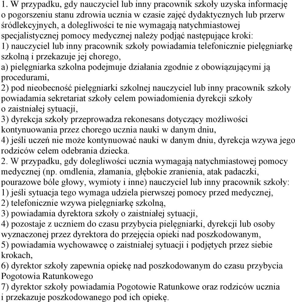 pielęgniarka szkolna podejmuje działania zgodnie z obowiązującymi ją procedurami, 2) pod nieobecność pielęgniarki szkolnej nauczyciel lub inny pracownik szkoły powiadamia sekretariat szkoły celem