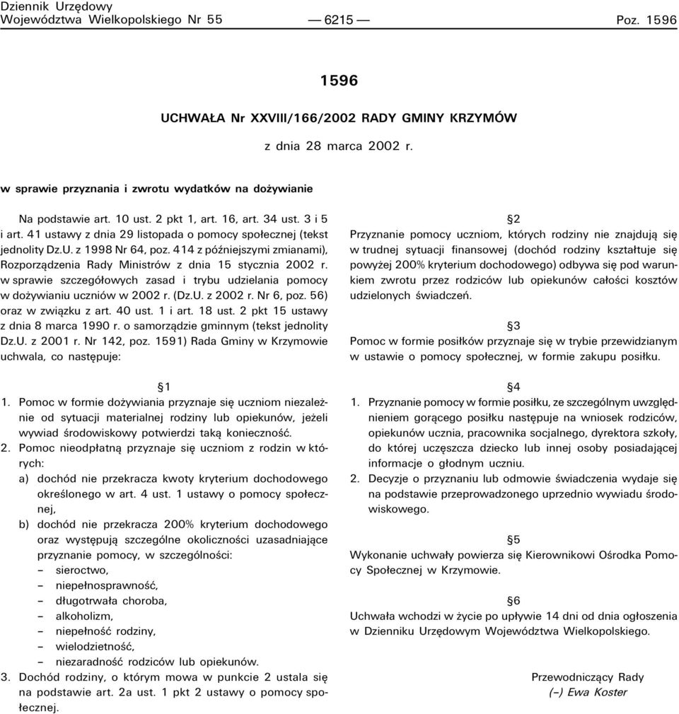 414 z pûüniejszymi zmianami), Rozporzπdzenia Rady MinistrÛw z dnia 15 stycznia 2002 r. w sprawie szczegû owych zasad i trybu udzielania pomocy w doøywianiu uczniûw w 2002 r. (Dz.U. z 2002 r.