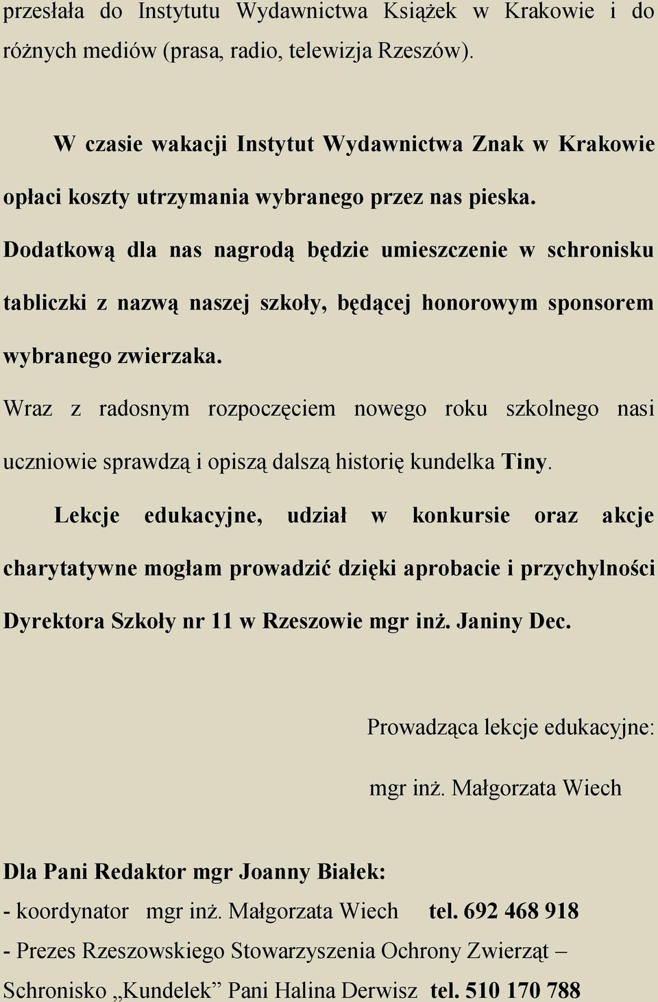 Dodatkową dla nas nagrodą będzie umieszczenie w schronisku tabliczki z nazwą naszej szkoły, będącej honorowym sponsorem wybranego zwierzaka.