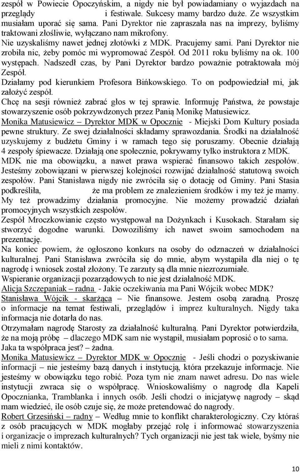 Pani Dyrektor nie zrobiła nic, żeby pomóc mi wypromować Zespół. Od 2011 roku byliśmy na ok. 100 występach. Nadszedł czas, by Pani Dyrektor bardzo poważnie potraktowała mój Zespół.