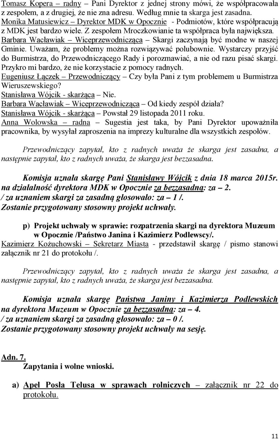 Barbara Wacławiak Wiceprzewodnicząca Skargi zaczynają być modne w naszej Gminie. Uważam, że problemy można rozwiązywać polubownie.