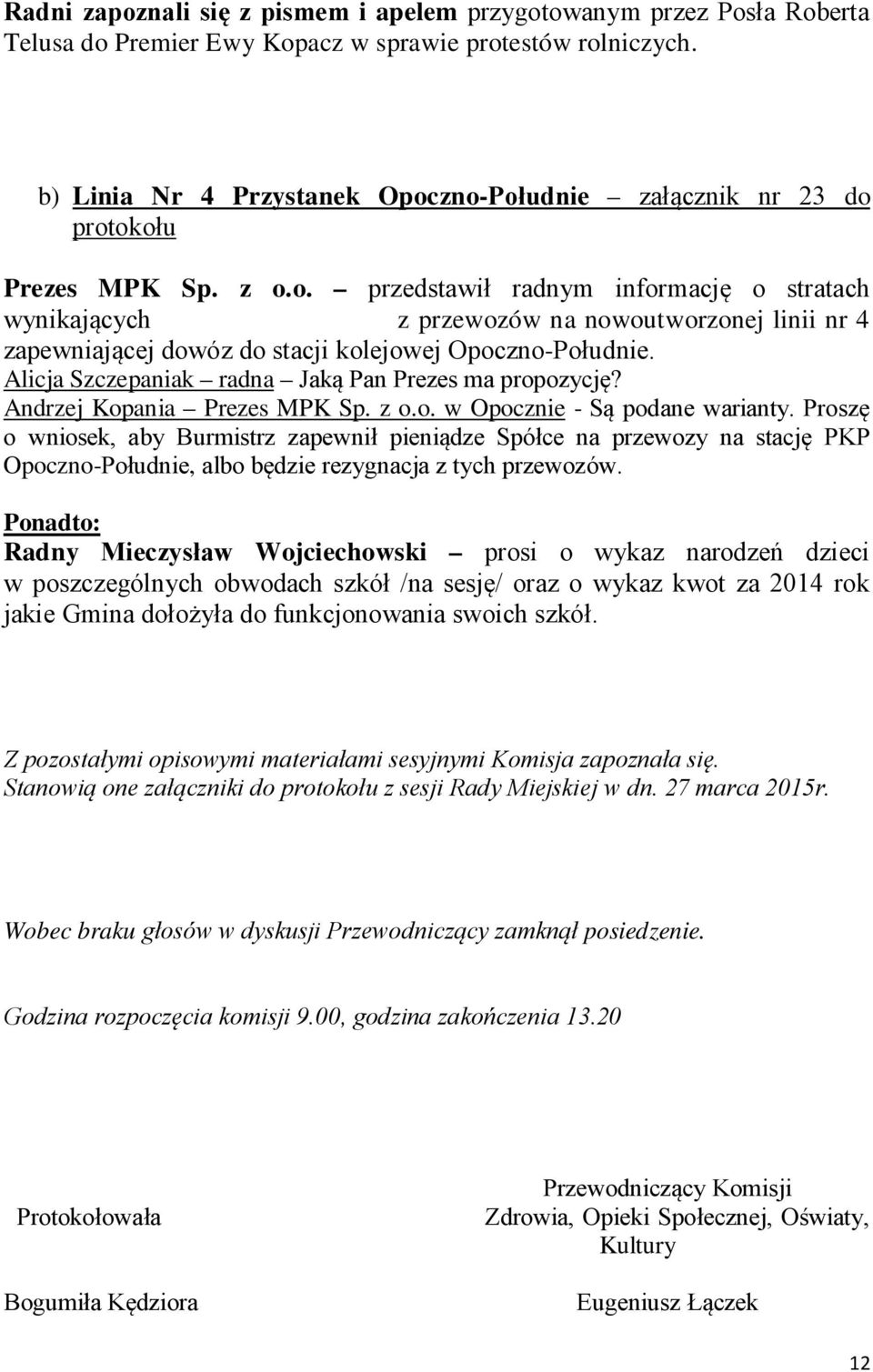 Alicja Szczepaniak radna Jaką Pan Prezes ma propozycję? Andrzej Kopania Prezes MPK Sp. z o.o. w Opocznie - Są podane warianty.