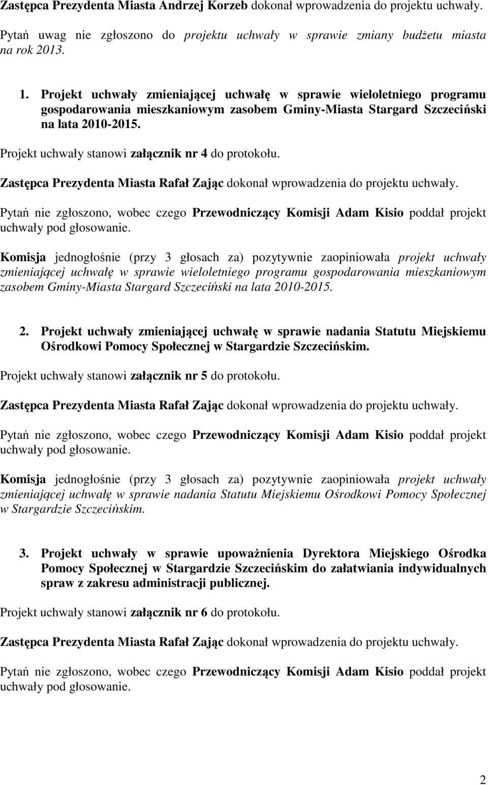 Projekt uchwały stanowi załącznik nr 4 do protokołu. Zastępca Prezydenta Miasta Rafał Zając dokonał wprowadzenia do projektu uchwały.