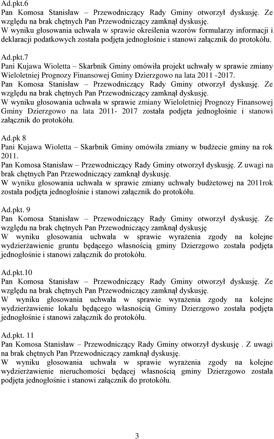 7 Pani Kujawa Wioletta Skarbnik Gminy omówiła projekt uchwały w sprawie zmiany Wieloletniej Prognozy Finansowej Gminy Dzierzgowo na lata 2011-2017.