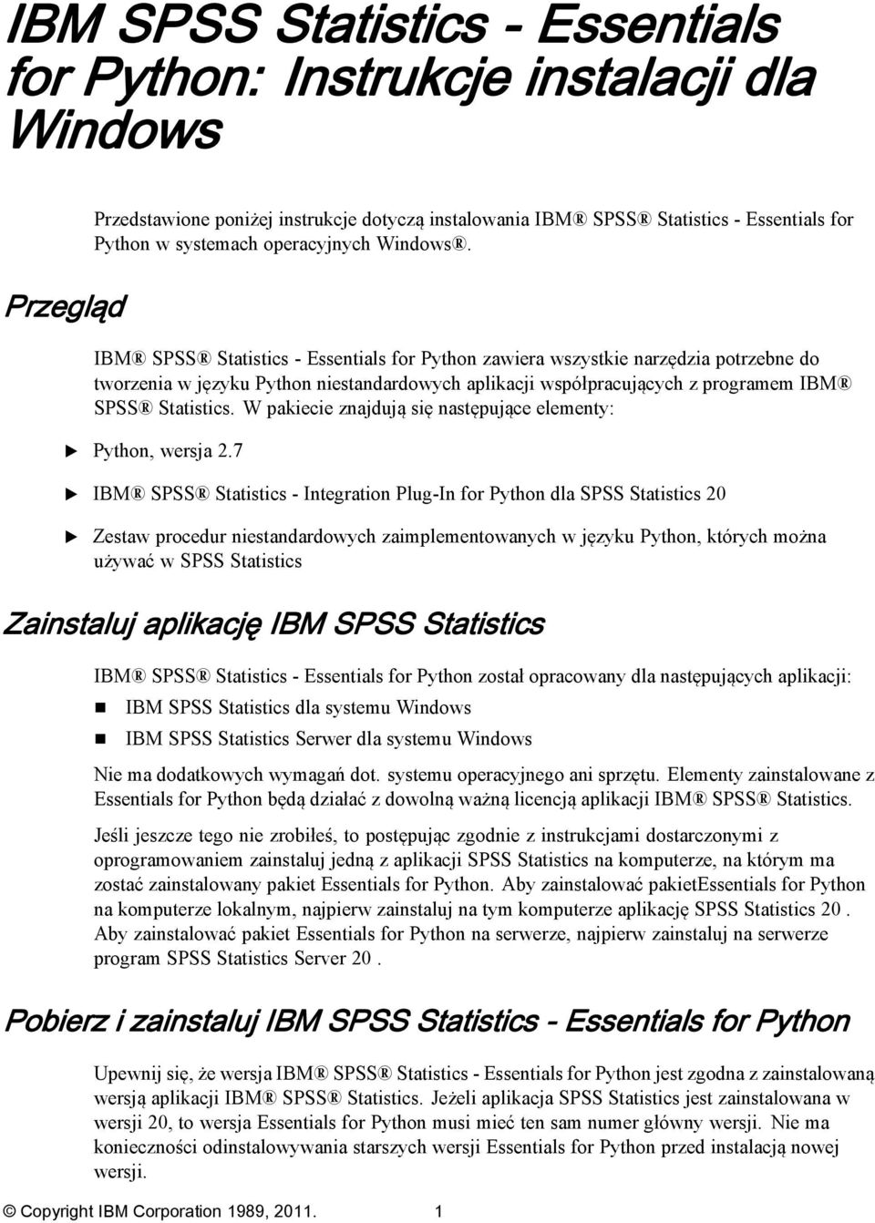 Przegląd IBM SPSS Statistics - ssentials for Python zawiera wszystkie narzędzia potrzebne do tworzenia w języku Python niestandardowych aplikacji współpracujących z programem IBM SPSS Statistics.