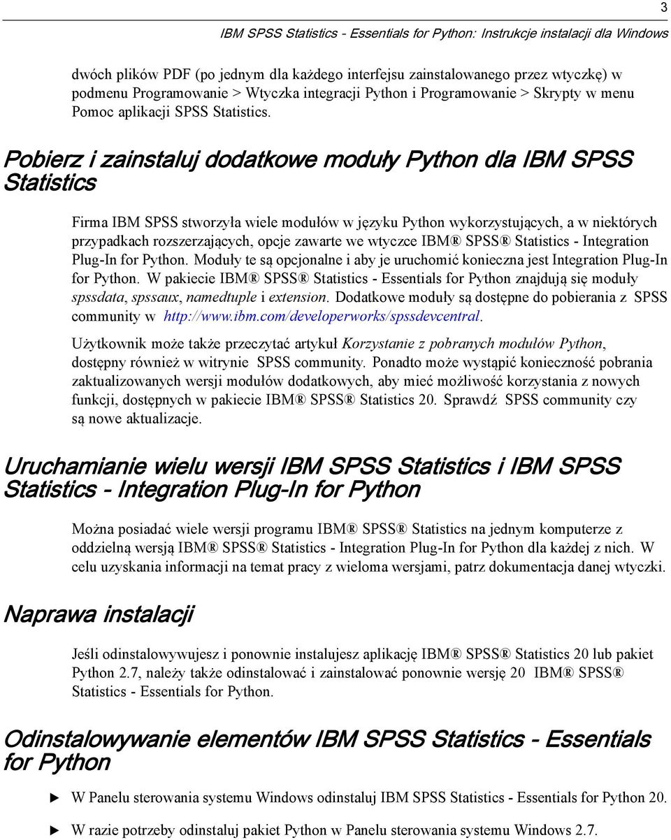 Pobierz i zainstaluj dodatkowe moduły Python dla IBM SPSS Statistics Firma IBM SPSS stworzyła wiele modułów w języku Python wykorzystujących, a w niektórych przypadkach rozszerzających, opcje zawarte