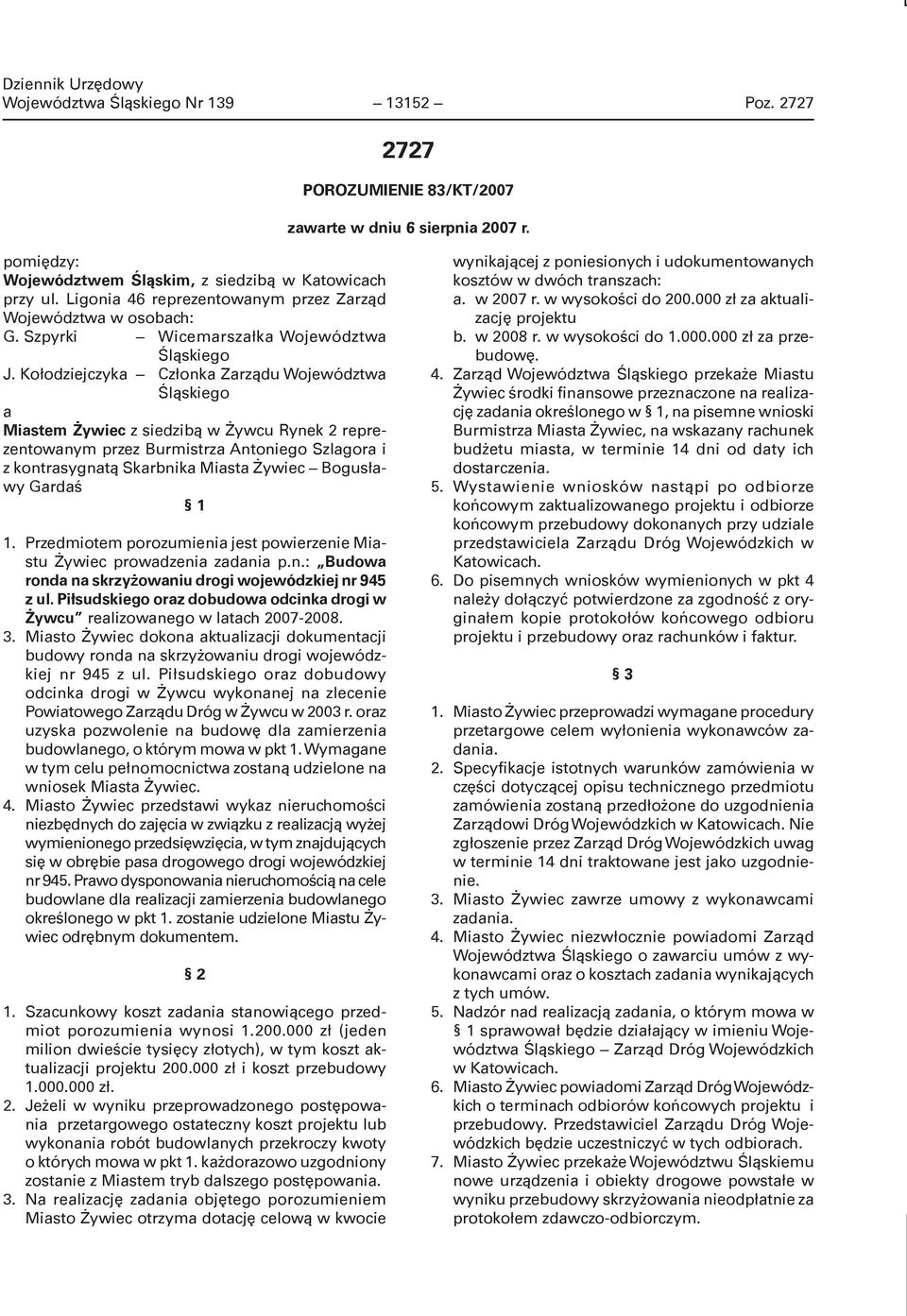 Kołodziejczyka Członka Zarządu Województwa Śląskiego a Miastem Żywiec z siedzibą w Żywcu Rynek 2 reprezentowanym przez Burmistrza Antoniego Szlagora i z kontrasygnatą Skarbnika Miasta Żywiec