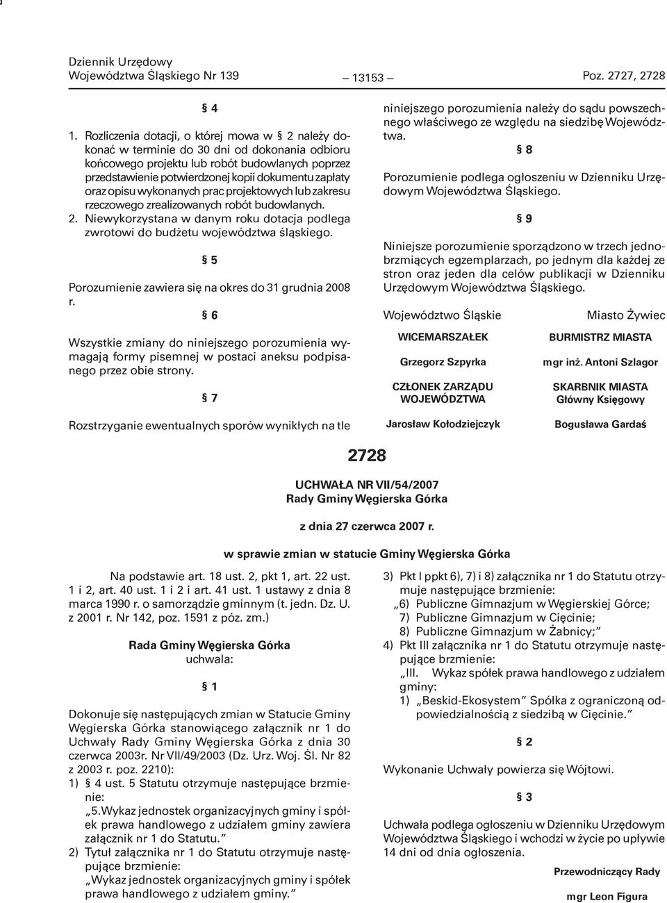 oraz opisu wykonanych prac projektowych lub zakresu rzeczowego zrealizowanych robót budowlanych. 2. Niewykorzystana w danym roku dotacja podlega zwrotowi do budżetu województwa śląskiego.
