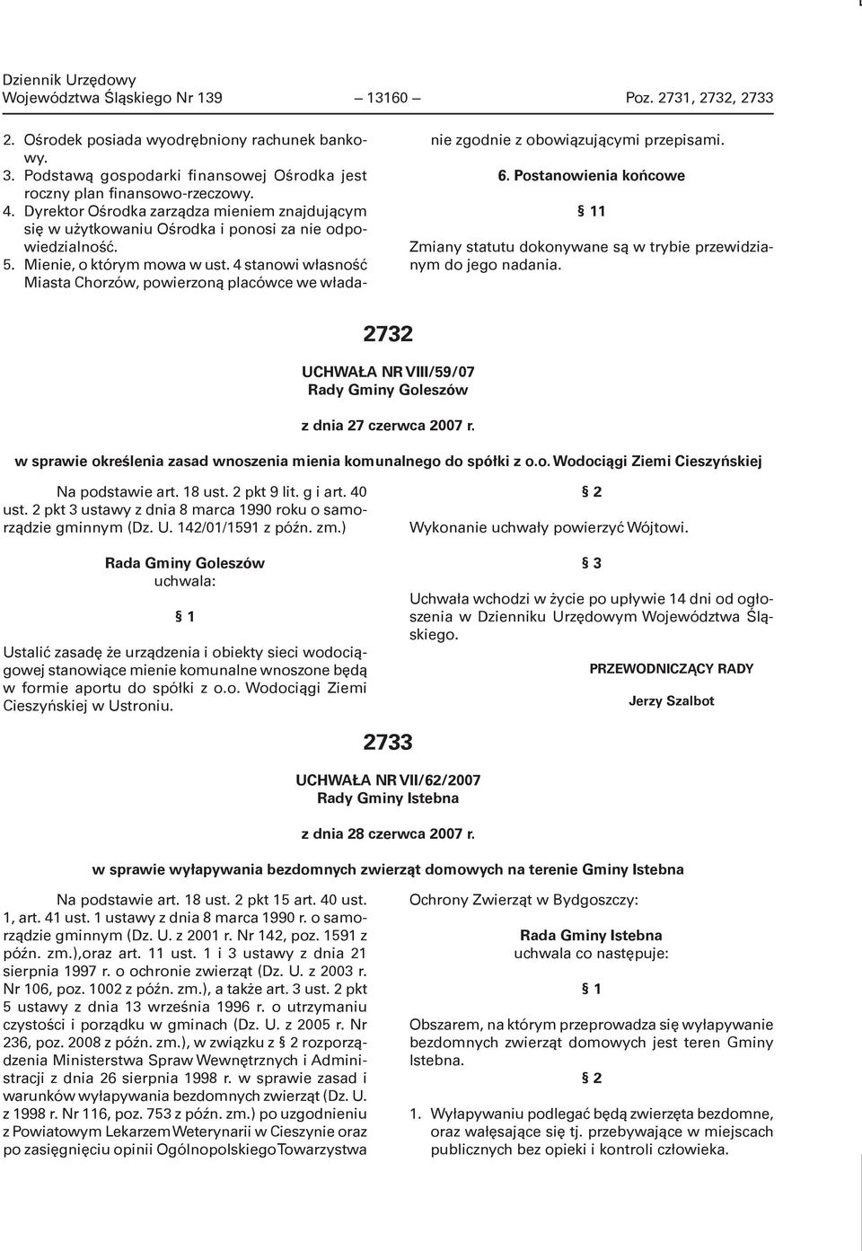 4 stanowi własność Miasta Chorzów, powierzoną placówce we władanie zgodnie z obowiązującymi przepisami. 6. Postanowienia końcowe 1 Zmiany statutu dokonywane są w trybie przewidzianym do jego nadania.