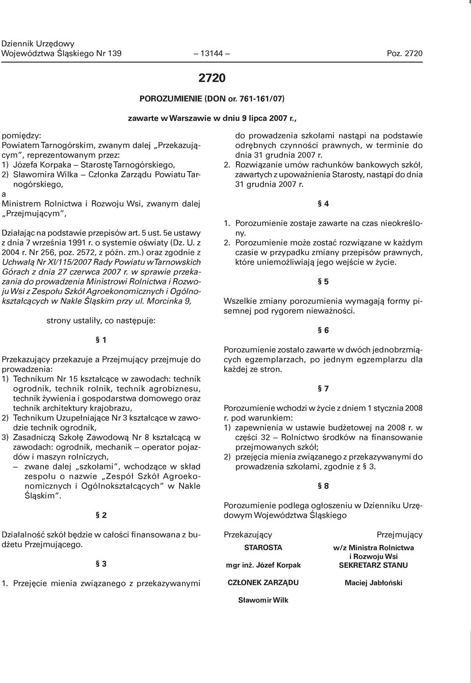 Rolnictwa i Rozwoju Wsi, zwanym dalej Przejmującym, Działając na podstawie przepisów art. 5 ust. 5e ustawy z dnia 7 września 1991 r. o systemie oświaty (Dz. U. z 2004 r. Nr 256, poz. 2572, z późn. zm.
