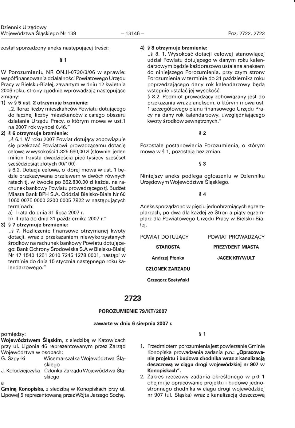 2 otrzymuje brzmienie: 2. Iloraz liczby mieszkańców Powiatu dotującego do łącznej liczby mieszkańców z całego obszaru działania Urzędu Pracy, o którym mowa w ust.1 na 2007 rok wynosi 0,46.