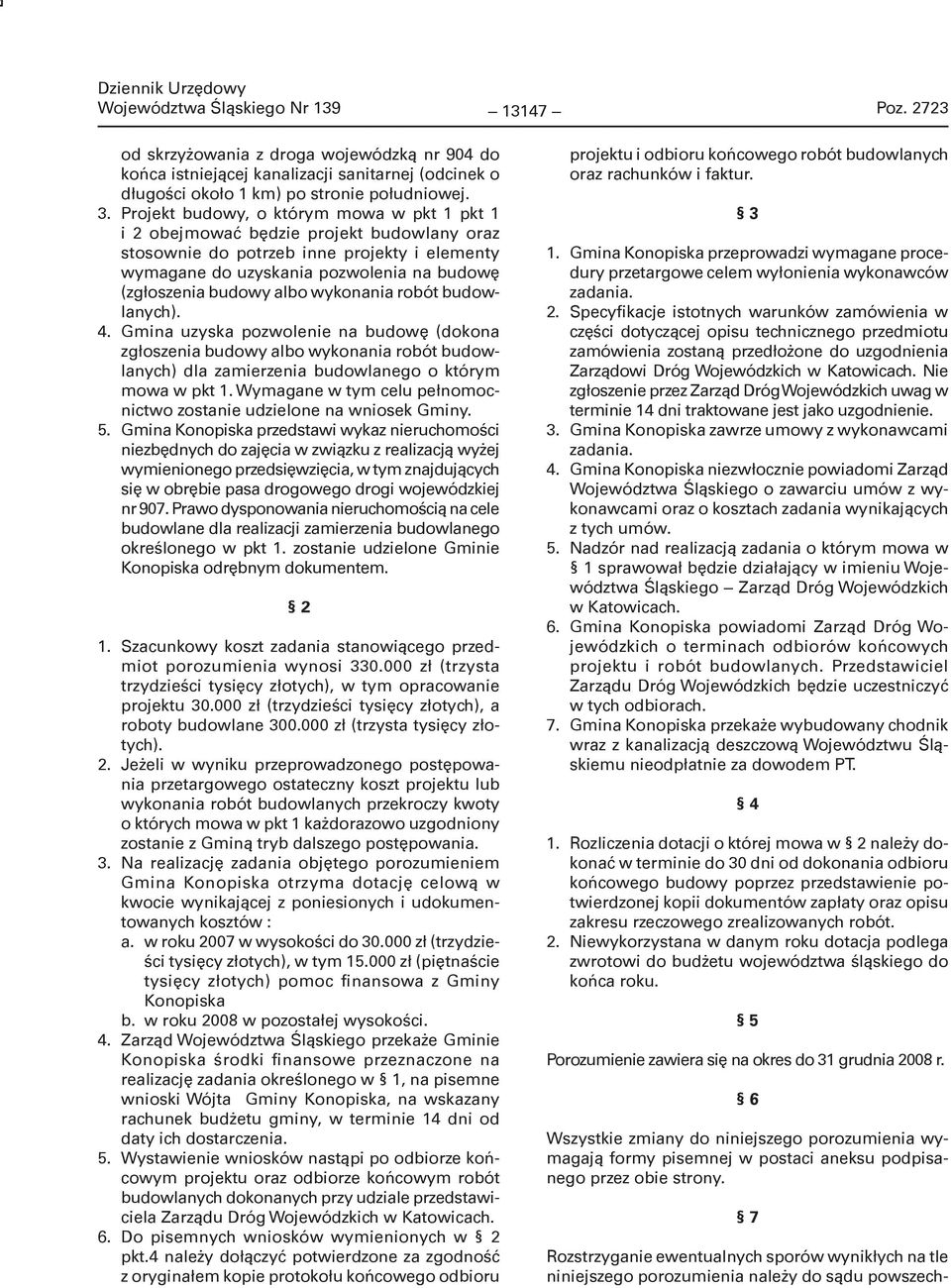 albo wykonania robót budowlanych). 4. Gmina uzyska pozwolenie na budowę (dokona zgłoszenia budowy albo wykonania robót budowlanych) dla zamierzenia budowlanego o którym mowa w pkt 1.