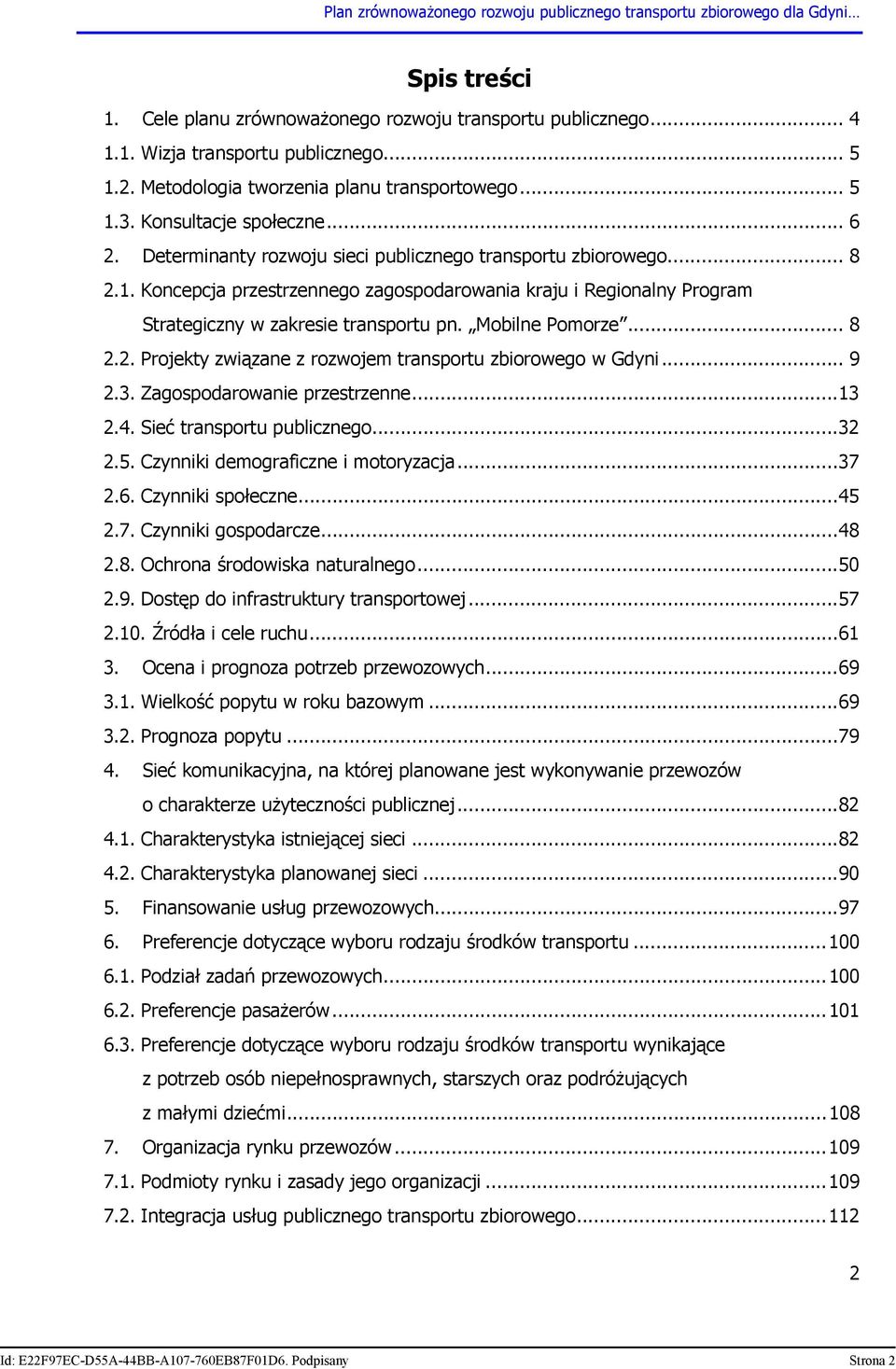 Mobilne Pomorze... 8 2.2. Projekty związane z rozwojem transportu zbiorowego w Gdyni... 9 2.3. Zagospodarowanie przestrzenne... 13 2.4. Sieć transportu publicznego... 32 2.5.