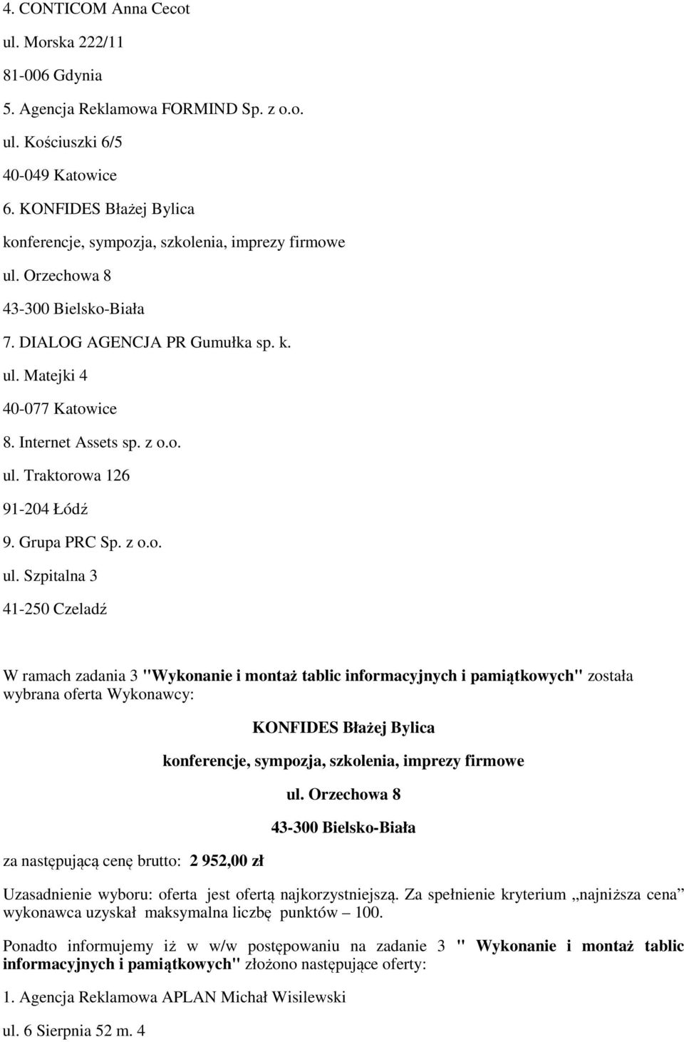 o. ul. Traktorowa 126 91-204 Łódź 9. Grupa PRC Sp. z o.o. W ramach zadania 3 "Wykonanie i montaż tablic informacyjnych i