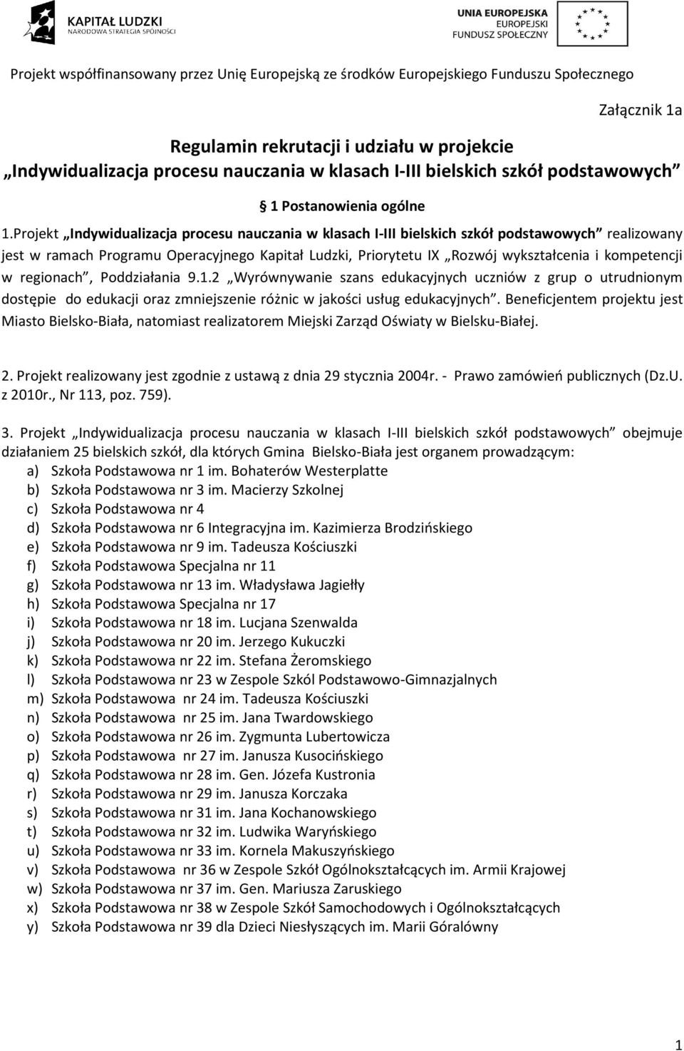 kompetencji w regionach, Poddziałania 9.1.2 Wyrównywanie szans edukacyjnych uczniów z grup o utrudnionym dostępie do edukacji oraz zmniejszenie różnic w jakości usług edukacyjnych.