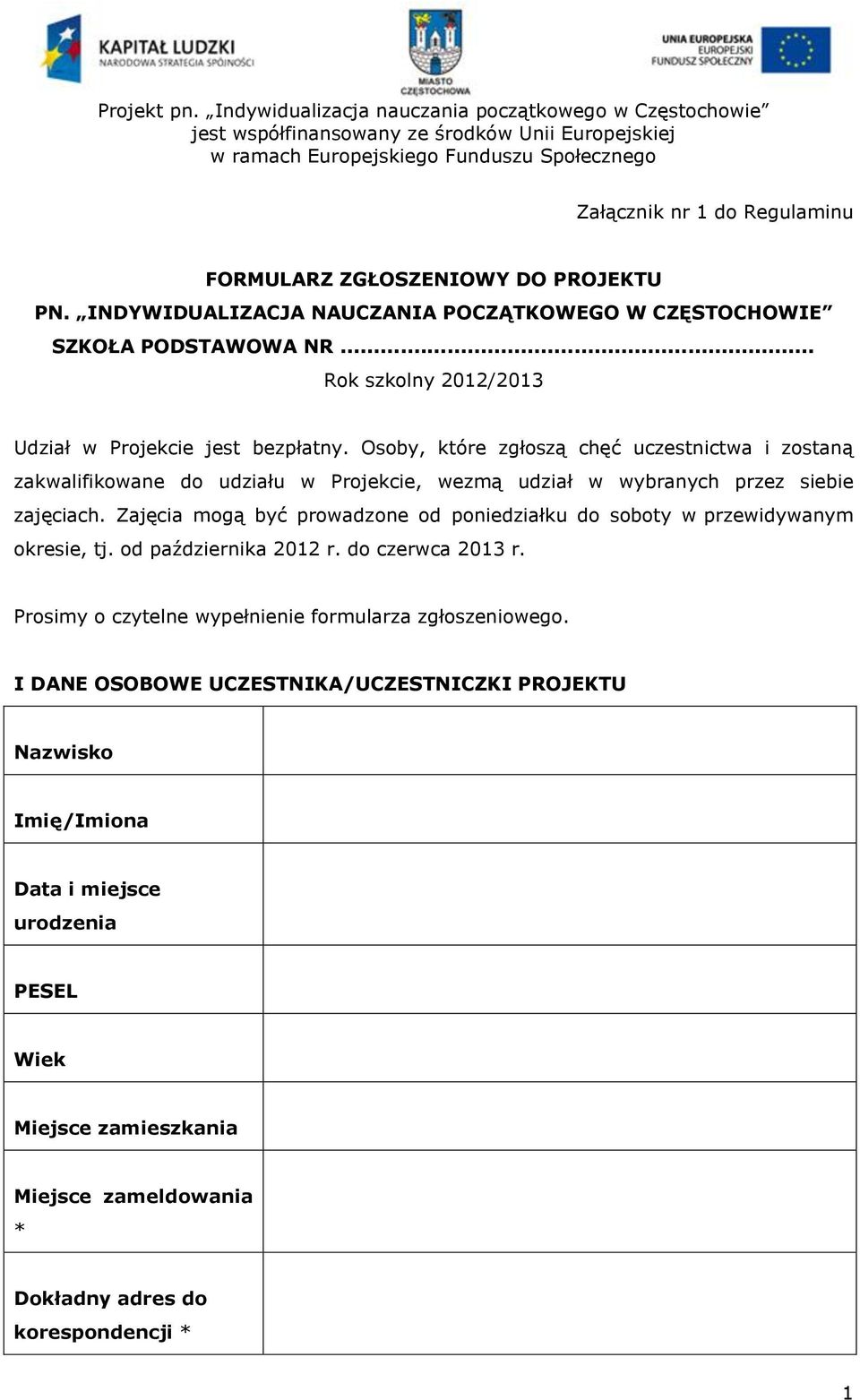 Osoby, które zgłoszą chęć uczestnictwa i zostaną zakwalifikowane do udziału w Projekcie, wezmą udział w wybranych przez siebie zajęciach.