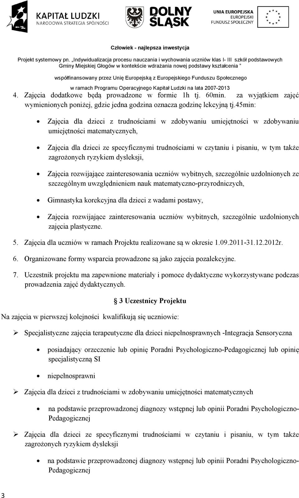 zagrożonych ryzykiem dysleksji, Zajęcia rozwijające zainteresowania uczniów wybitnych, szczególnie uzdolnionych ze szczególnym uwzględnieniem nauk matematyczno-przyrodniczych, Gimnastyka korekcyjna