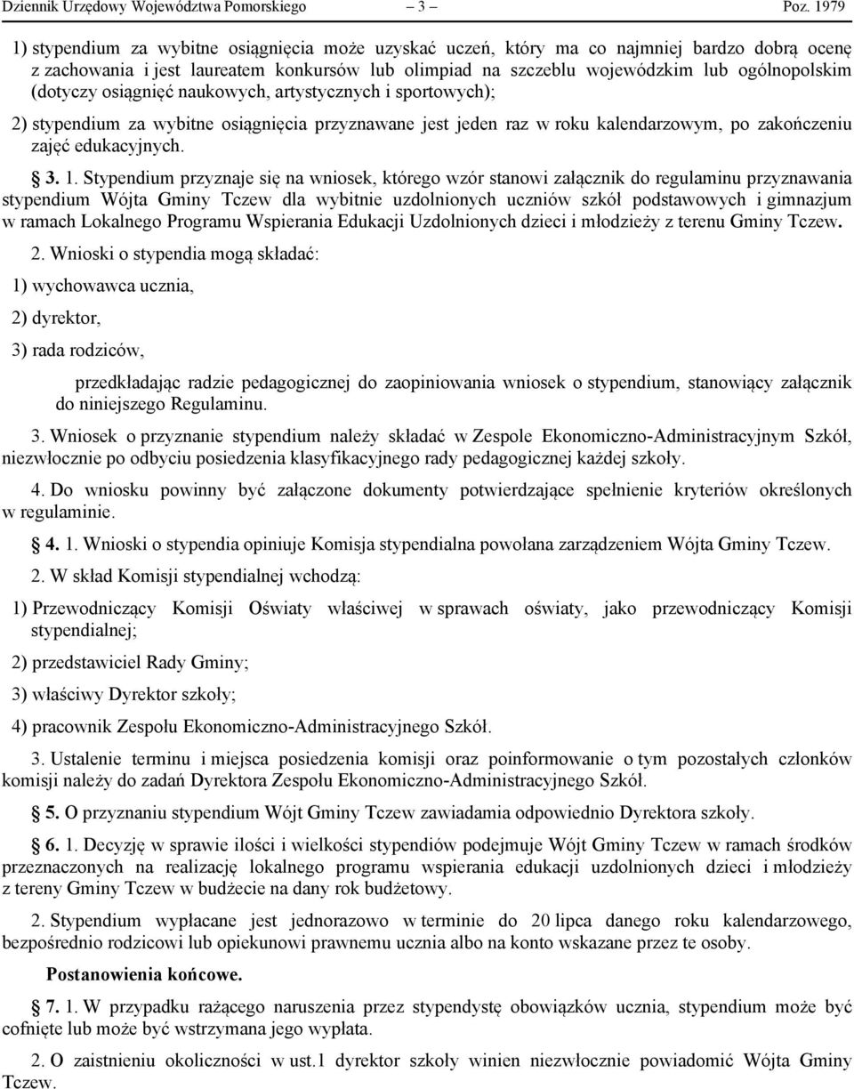 (dotyczy osiągnięć naukowych, artystycznych i sportowych); 2) stypendium za wybitne osiągnięcia przyznawane jest jeden raz w roku kalendarzowym, po zakończeniu zajęć edukacyjnych. 3. 1.