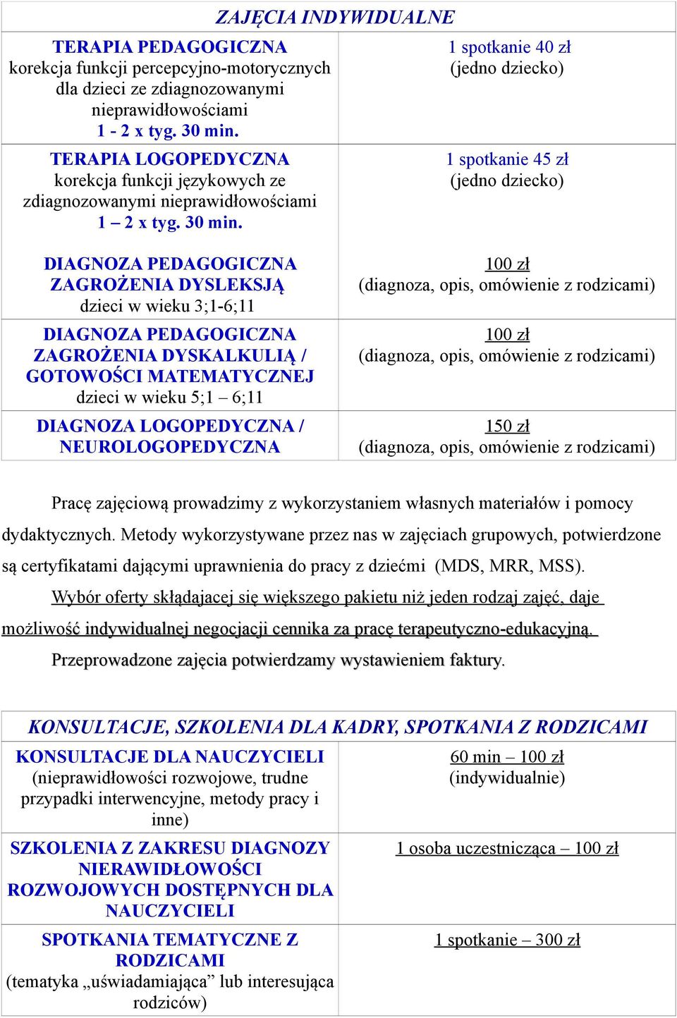 ZAGROŻENIA DYSKALKULIĄ / GOTOWOŚCI MATEMATYCZNEJ dzieci w wieku 5;1 6;11 DIAGNOZA LOGOPEDYCZNA / NEUROLOGOPEDYCZNA 100 zł (diagnoza, opis, omówienie z rodzicami) 100 zł (diagnoza, opis, omówienie z