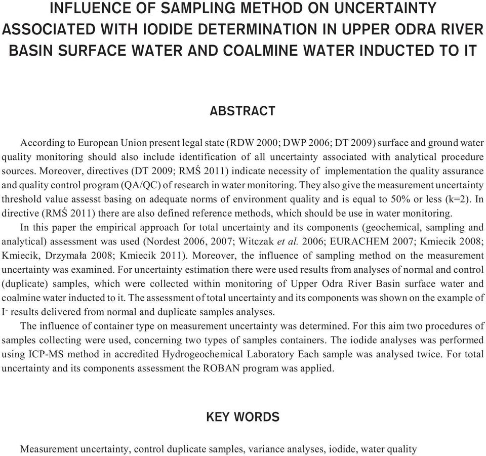 Moreover, directives (DT 2009; RMŒ 2011) indicate necessity of implementation the quality assurance and quality control program (QA/QC) of research in water monitoring.