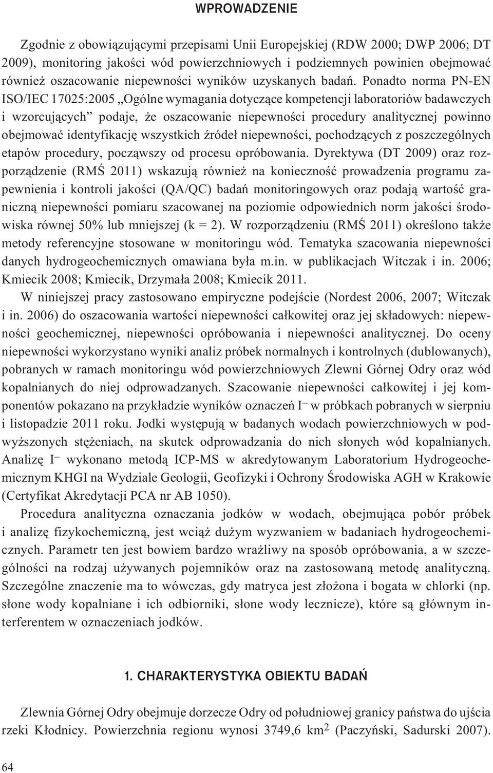 Ponadto norma PN-EN ISO/IEC 17025:2005 Ogólne wymagania dotycz¹ce kompetencji laboratoriów badawczych i wzorcuj¹cych podaje, e oszacowanie niepewnoœci procedury analitycznej powinno obejmowaæ