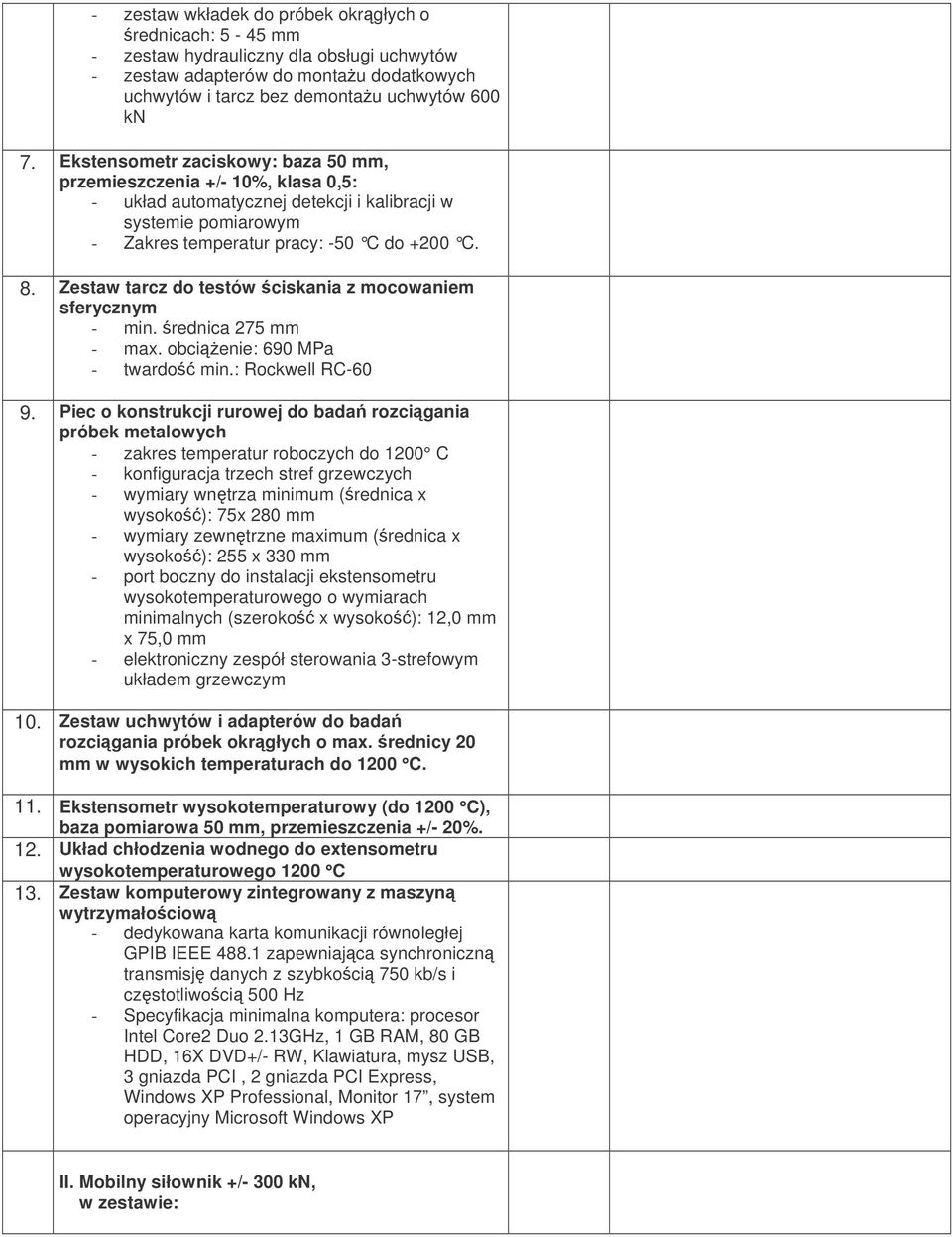 Zestaw tarcz do testów ciskania z mocowaniem sferycznym - min. rednica 275 mm - max. obcienie: 690 MPa - twardo min.: Rockwell RC-60 9.
